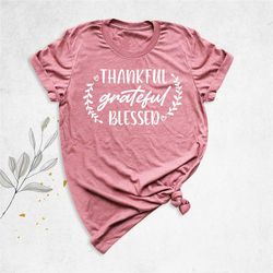 thankful grateful and blessed shirt, thanksgiving gift shirt, women fall shirt, thankful shirts, thanksgiving family shi