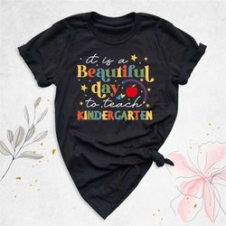 it's a beautiful day to teach kindergarten shirt, back to school shirt, kindergarten teacher shirt, teacher gift shirt,