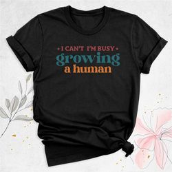 pregnancy announcement shirt, i can't i'm busy growing a human shirt, new mom gift, funny pregnant shirt, baby reveal sh