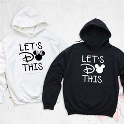 let's do this disney family hoodies, disney trip 2023 sweatshirt, disney matching hoodies, family disneyland long sleeve