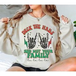 deck the halls and not your family sweatshirt, deck the halls shirt, christmas skeleton shirt, skull xmas shirt, santa c