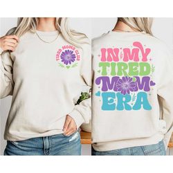 in my tired mom era sweatshirt, mom era sweatshirt, retro mom shirt, funny mom shirt, mothers day shirt, motherhood shir