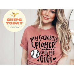 my favorite baseball player calls me gigi shirt, baseball gigi, game day shirt, gift for mom, sports mom shirt, baseball