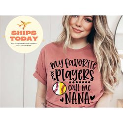my favorite baseball softball player calls me nana shirt, baseball mom, game day shirt, gift for mom, sports mom shirt,