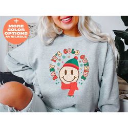 cold outside sweatshirt, baby it's cold outside sweatshirt, christmas shirt, holiday sweatshirt, cute christmas sweatshi