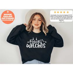 perfectly witches sweatshirt, women halloween sweatshirt, witches sweatshirt, halloween sweatshirt, witch sweatshirt, ha