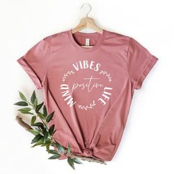 positive vibe shirt, positive mind positive vibes positive life ,motivational shirt,positive vibes shirt