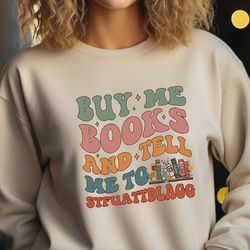 buy me books and tell me to stfuattdlagg sweatshirt, book lover sweater, gift for bookish