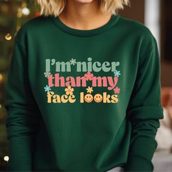 i'm nicer than my face looks sweatshirt, im nicer than my face looks sweater, sarcastic hoodie