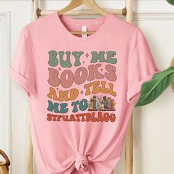 buy me books and tell me to stfuattdlagg shirt, book lover shirt, gift for bookish, bookish t-shirt, funny reading t-shi