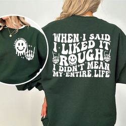 when i said liked it rough i didn't mean my entire life sweatshirt, rough life sweater, funny mom hoodie, rough life mom