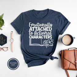 emotionally attached to fictional characters shirt, reading lover, book lover, literature t-shirt, blogger tee, reading