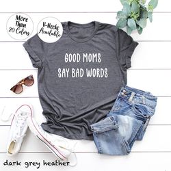 good moms say bad words shirt, mom life shirt, mom life t-shirt, funny mom shirt, mother's day gift, gift for mom, mom g