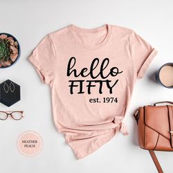 50th birthday shirt, hello fifty est.1974 shirt, 50th birthday gift for her, 50th birthday party, hello 50 shirt
