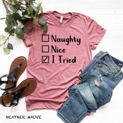 naughty and nice shirt, naughty nice i tried shirt, christmas shirts, christmas vacation shirt, christmas party shirt