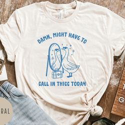 might have to call in thicc, funny duck shirt, unisex shirt, confident shirt, confidence, duck shirt, thicc shirt, funny