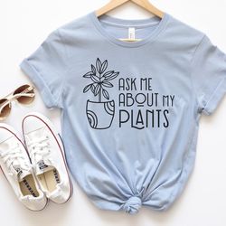 ask me about my plants shirt, plant shirt, plant lover gift, gardening shirt, plant t shirt, never enough plants shirt