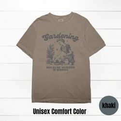 gardening shirt, funny gardening shirt, gardening because murder is wrong, gag gift, dark humor, gardener shirt