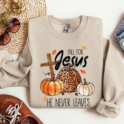 fall sweatshirt, fall for jesus he never leaves shirt, fall for jesus shirt, jesus sweatshirt, autumn sweatshirt