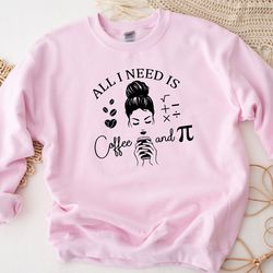 all i need is coffee and pie shirt, happy pi day shirt, math shirt, math and coffee shirt, math lover shirt, pi day shir