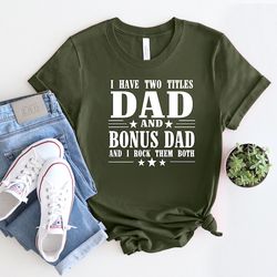 i have two titles dad and bonus dad and i rock them both shirt, dad life shirt, dad shirt, best father shirt, father's d