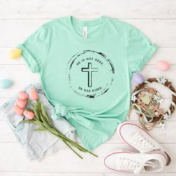 he is not here he has risen shirt, easter jesus shirt, he is risen shirt, easter christian shirt, easter cross shirt