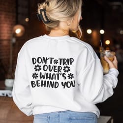 dont trip over whats behind you tee, trendy sweatshirt, aesthetic clothes, oversized sweatshirt
