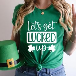 let's get lucked up, st patricks day shirt women, st patricks day, st pattys day shirt women, drinking shirt, let's day