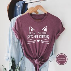 hey all you cool cats and kittens shirt, cool cat and kitten t-shirt, cat owner shirt, crazy cat lady shirt, cat lover s