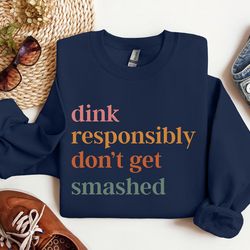 dink responsibly don't get smashed sweatshirt, pickleball season sweater, pickleball player gift