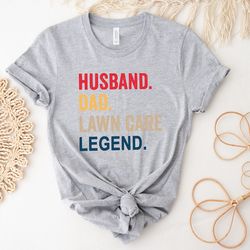 husband dad lawn care legend shirt, the best husband shirt, dad shirt, father figure shirt, daddy shirt, father's day sh