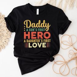 daddy a son's first hero shirt, first love tee, new dad shirt, dad shirt, father figure shirt, daddy shirt, father's day