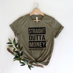 straight outta money dance dad shirt,gift for grandpa tee,new dad shirt,dad shirt,daddy shirt,father's day shirt
