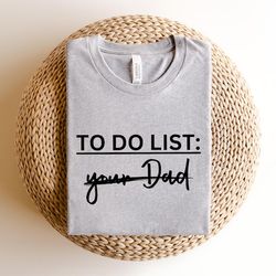 to do list your dad shirt, dirty joke dad joke shirt, funny sarcasm gift, father's day gift, father's day shirt, papa sh