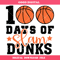 100 Days Of Slam Dunks Svg, 100th Day 0f School Svg.jpg