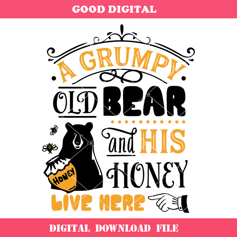 A Grumpy Old Bear And His Honey Live Here Svg, Honey Bee.jpg