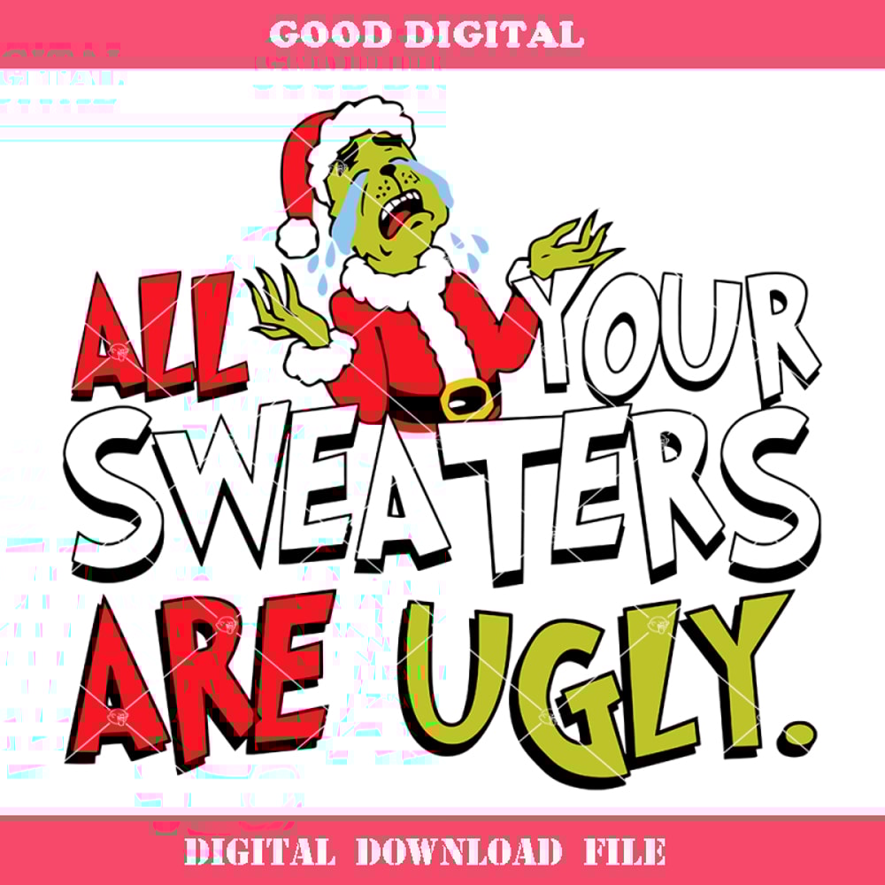 All Your Sweaters Are Ugly Svg, Grinc Christmas Svg.jpg