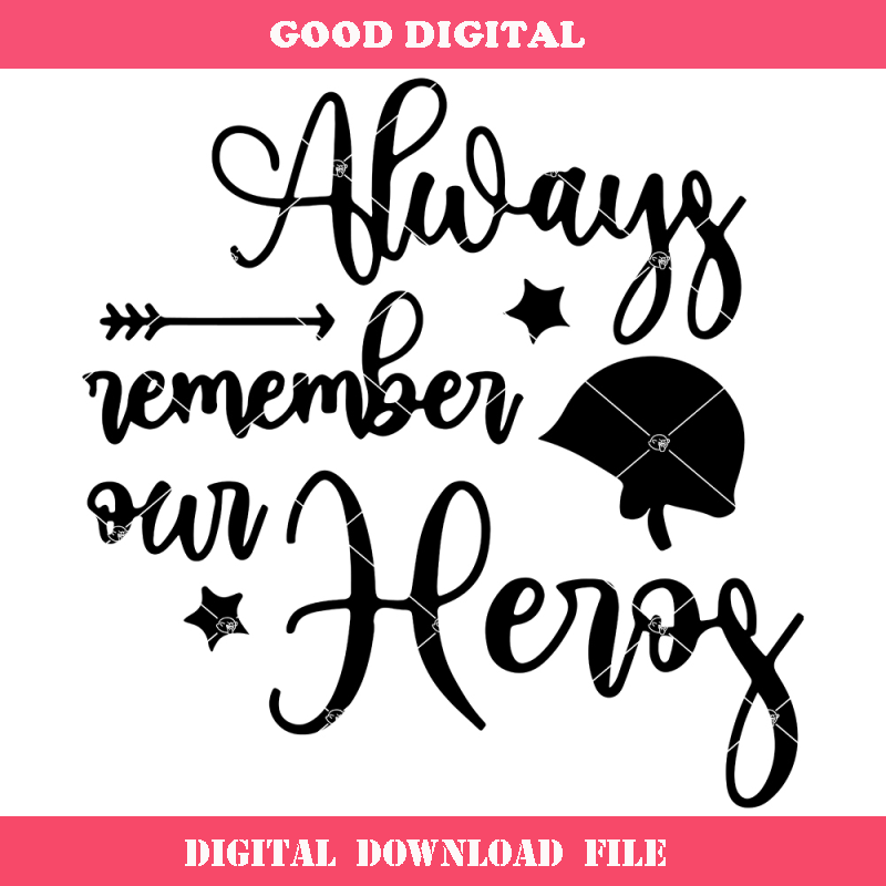 Always Remember You Heros Svg, Memorial Day Svg.jpg