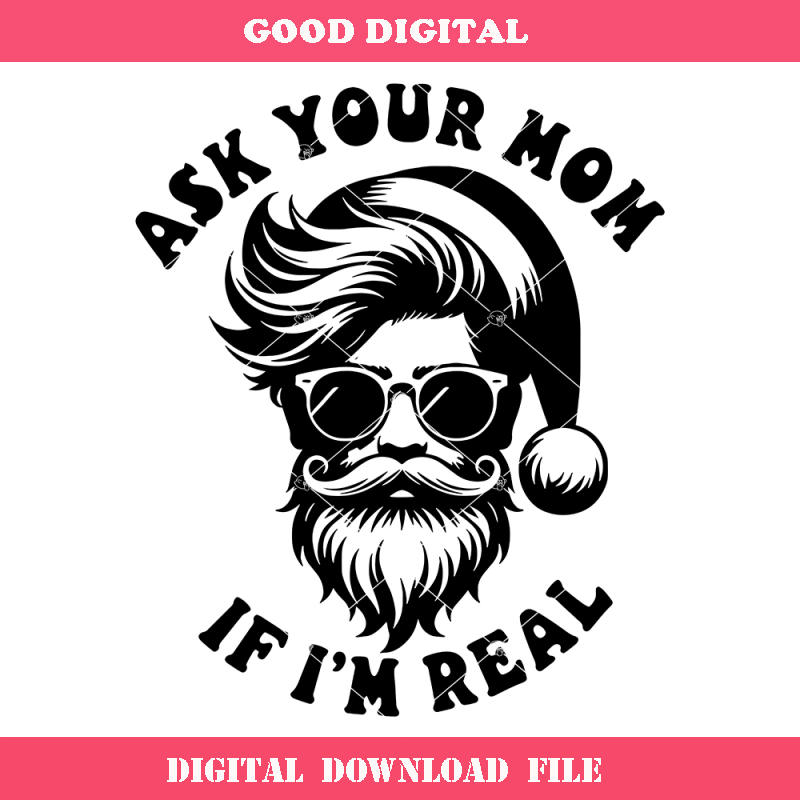 Ask Your Mom If I'm Real Svg, Funny Santa Svg, Funny.jpg