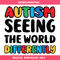 Autism Seeing The World Differently Svg, Autistic Pride Svg.jpg