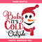 Baby it's Cold Outside Svg, Christmas Quotes Svg, Snowman.jpg
