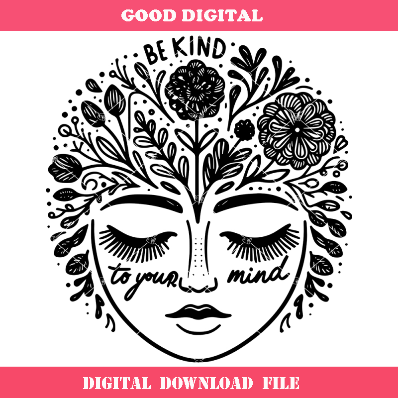 Be Kind To Your Mind Svg, Positive Mindset Svg, Flowers Svg.jpg