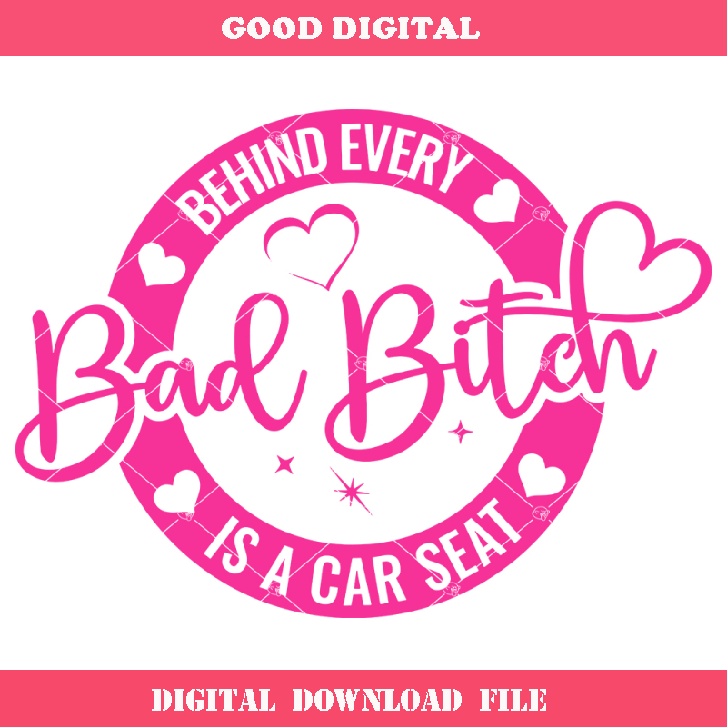 Behind Every Bad Bitch is a Car Seat Svg, Bad Bitch Svg.jpg