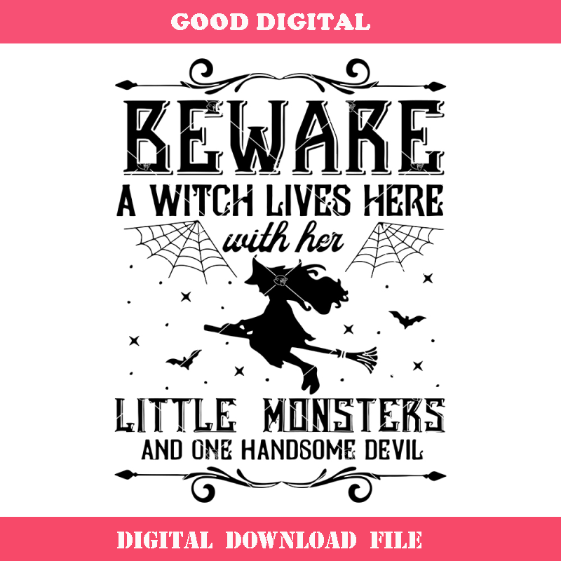Beware A Witch Lives Here with Her Little Monsters and One Handsome Devil Svg.jpg