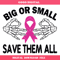Big or Small Save Them All Svg, Breast Cancer Awareness.jpg