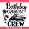 Birthday Cruising Crew Svg, Cruise Trip Svg, Cruise Ship Svg.jpg