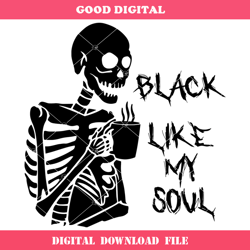 black like my soul svg, black coffee svg, skeleton svg