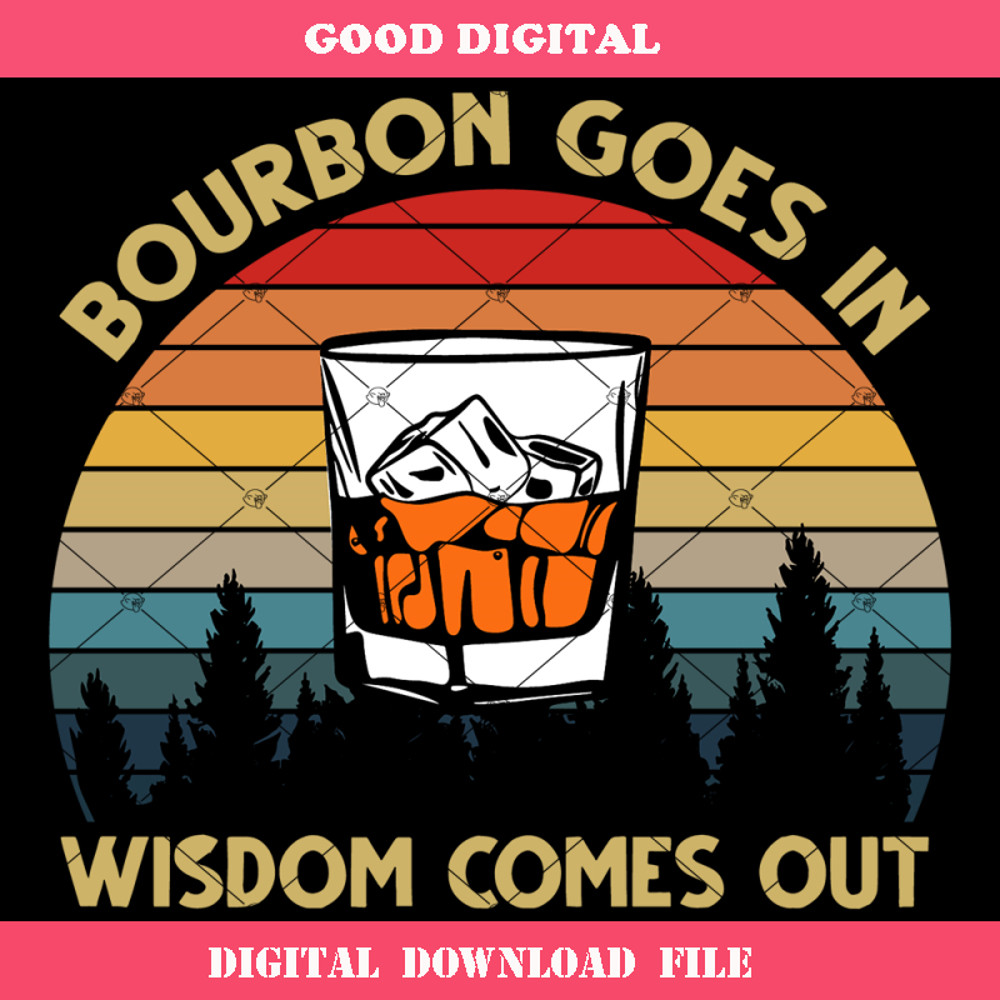 Bourbon Goes In Wisdom Comes Out Svg, Vintage Sunet Svg.jpg