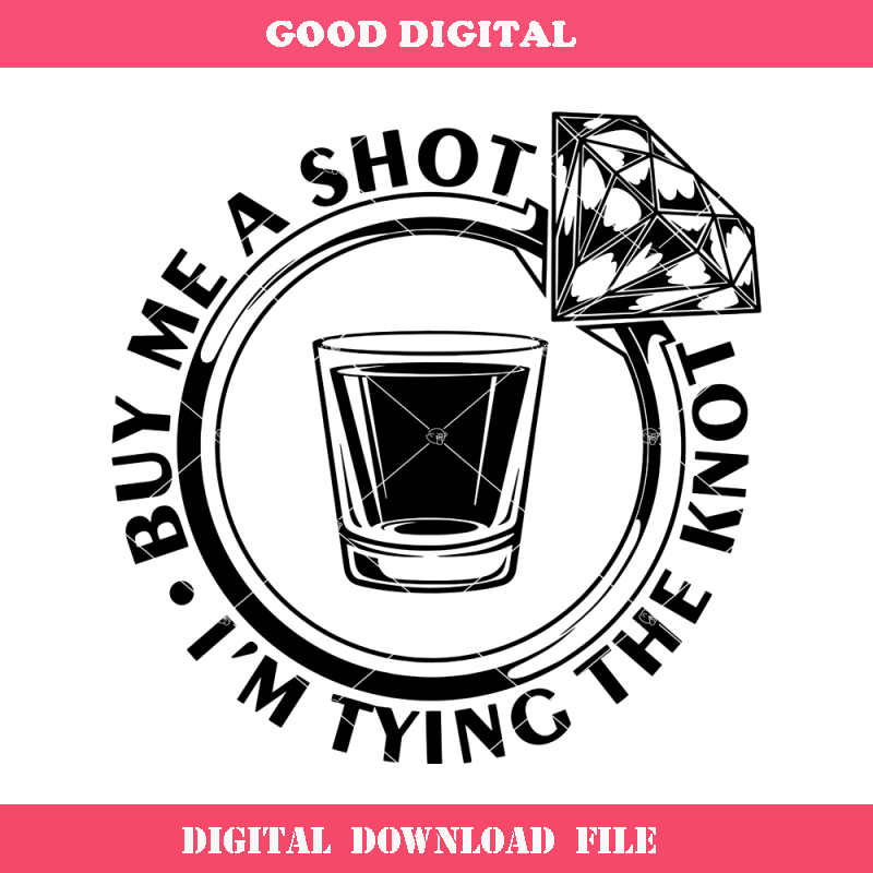 Buy ME A Shot I'm Tying The Knot Svg, Bachelorette Svg.jpg