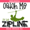 Catch Me By The Zipline Svg, Adventure Svg, Zipline Svg.jpg